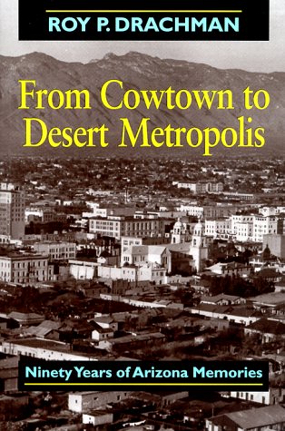 Stock image for From Cowtown to Desert Metropolis: Ninety Years of Arizona Memories for sale by ThriftBooks-Dallas
