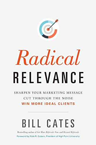 

Radical Relevance: Sharpen Your Marketing Message - Cut Through the Noise - Win More Ideal Clients (Paperback or Softback)