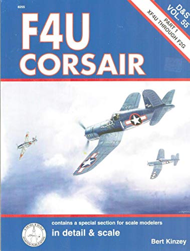 F4U Corsair in Detail & Scale, Part 1: XF4U Through F2G (D&S, Vol. 55) (9781888974089) by Kinzey, Bert (Author)