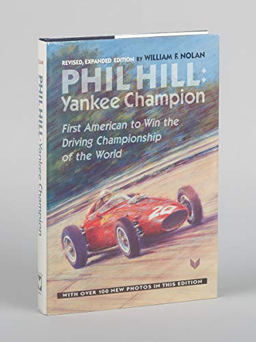 Phil Hill, Yankee Champion: First American to Win the Driving Championship of the World (9781888978100) by William F. Nolan