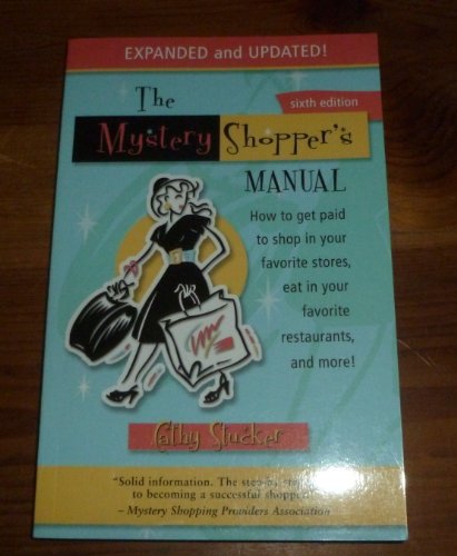 Imagen de archivo de The Mystery Shopper's Manual : How to Get Paid to Shop in Your Favorite Stores, Eat in Your Favorite Restaurants and More a la venta por Better World Books: West