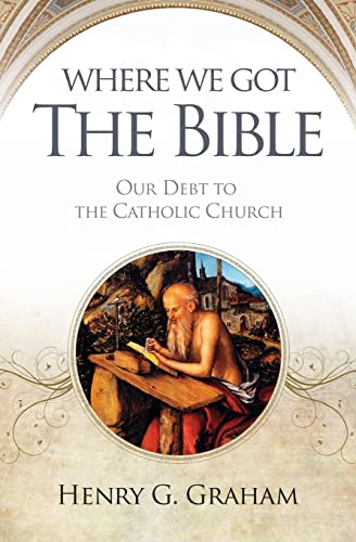 Stock image for Where We Got The Bible: Our Debt to the Catholic Church for sale by Wonder Book