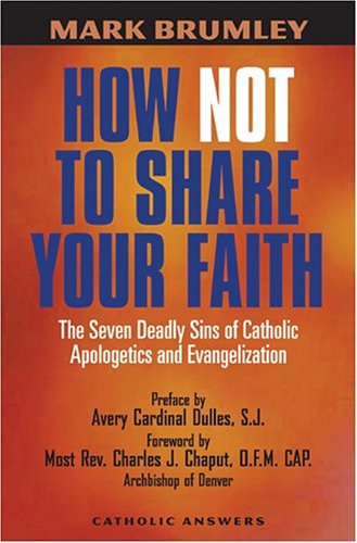 Beispielbild fr How Not to Share Your Faith: The Seven Deadly Sins of Apologetics and Evangelization zum Verkauf von BooksRun