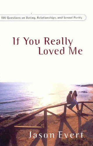 Beispielbild fr If You Really Loved Me: 100 Questions on Dating, Relationships,and Sexual Purity zum Verkauf von Wonder Book