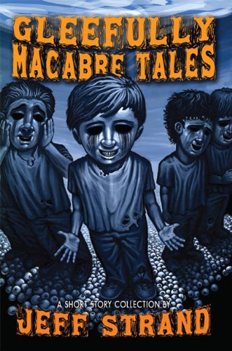 Gleefully Macabre Tales (9781888993769) by Jeff Strand