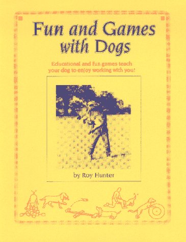 Stock image for Fun and Games with Dogs : Educational and Fun Games Teach Your Dog to Enjoy Working with You! for sale by Better World Books