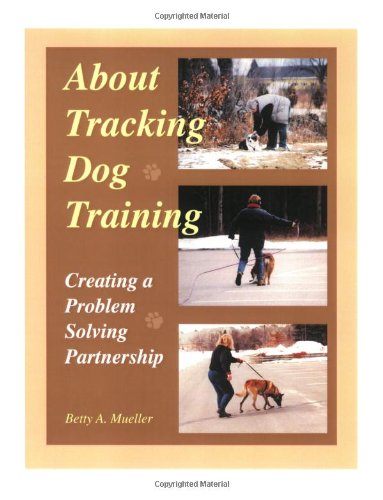 Beispielbild fr About Tracking Dog Training: Creating a Problem Solving Partnership zum Verkauf von Smith Family Bookstore Downtown