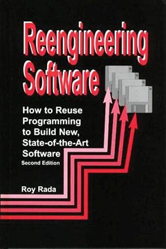 Reengineering Software: How to Reuse Programming to Build New State-of-the-art Software (9781888998610) by Rada, Roy