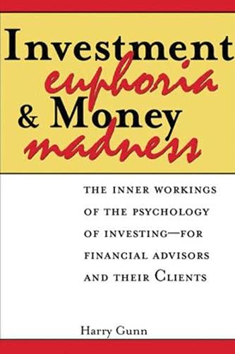Stock image for Investment Euphoria and Money Madness: The Inner Workings of the Psychology of Investing: for Financial Advisors and Their Clients for sale by Hay-on-Wye Booksellers