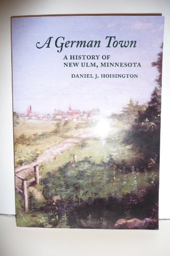 Beispielbild fr A German Town: A History of New Ulm, Minnesota zum Verkauf von Jay W. Nelson, Bookseller, IOBA