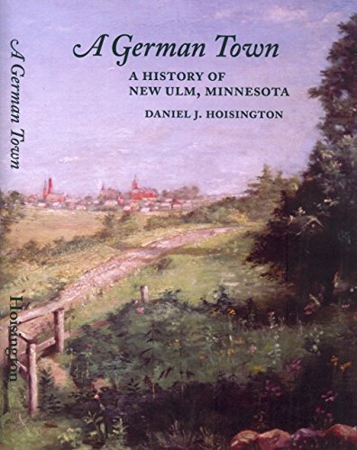 Beispielbild fr A German Town: A History of New Ulm, Minnesota zum Verkauf von Goodwill