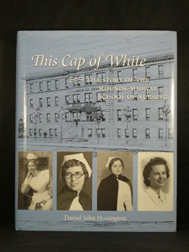 Beispielbild fr This Cap of White: The Story of the Mounds-Midway School of Nursing zum Verkauf von HPB Inc.