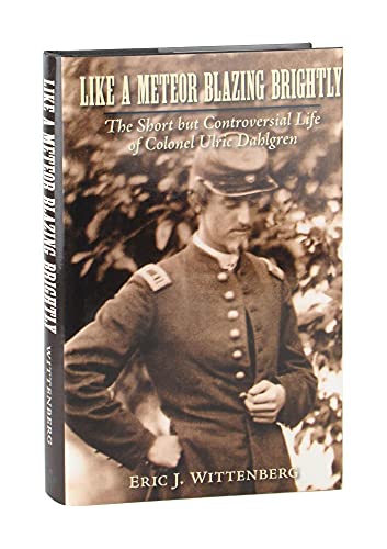 Beispielbild fr Like a Meteor Blazing Brightly: The Short but Controversial Life of Colonel Ulric Dahlgren zum Verkauf von Books Unplugged