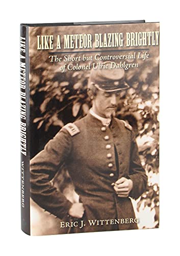 9781889020334: Like a Meteor Blazing Brightly: The Short but Controversial Life of Colonel Ulric Dahlgren