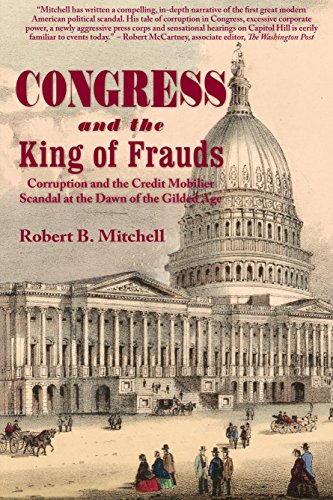 Beispielbild fr Congress and the King of Frauds: Corruption and the Credit Mobilier Scandal at the Dawn of the Gilded Age zum Verkauf von GF Books, Inc.