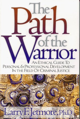 Beispielbild fr The Path of the Warrior : An Ethical Guide to Personal and Professional Development in the Field of Criminal Justice zum Verkauf von HPB-Ruby