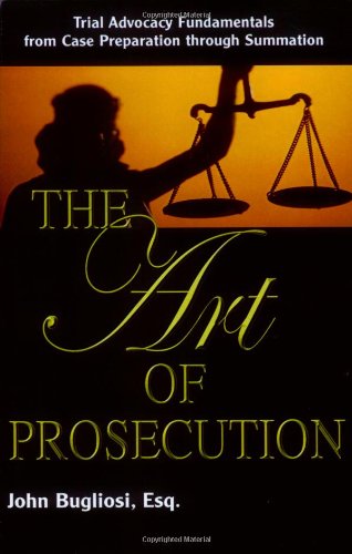 Beispielbild fr The Art of Prosecution: Trial Advocacy Fundamentals from Case Preparation Through Summation zum Verkauf von HPB-Red