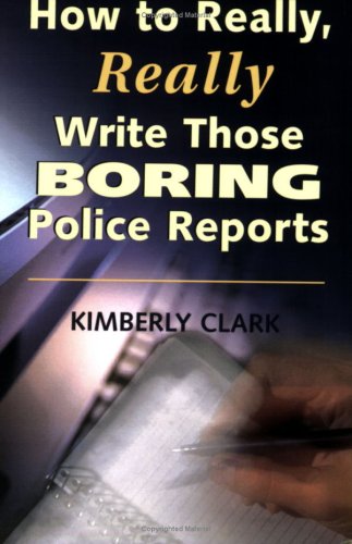 Beispielbild fr How to Really, Really Write Those Boring Police Reports! zum Verkauf von Better World Books