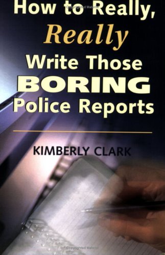 

How to Really, Really Write Those Boring Police Reports