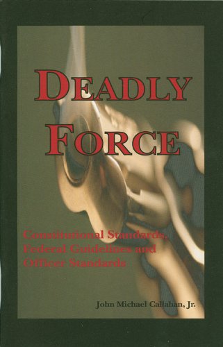 Beispielbild fr Deadly Force: Constitutional Standards, Federal Policy Guidelines zum Verkauf von Hawking Books