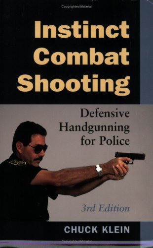 Instinct Combat Shooting: Defensive Handgunning For Police (9781889031941) by Chuck Klein