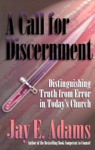 A Call for Discernment: Distinguishing Truth from Error in Today's Church (9781889032047) by Adams, Jay Edward