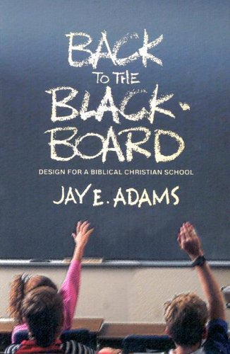 Stock image for Back to the Blackboard: Design for a Bibical Christian School for sale by ThriftBooks-Atlanta