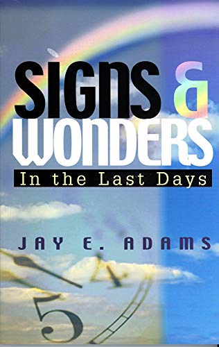 Signs & Wonders: In the Last Days (9781889032191) by Jay E. Adams