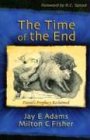 The Time of the End: Daniel's Prophecy Reclaimed (9781889032214) by Jay Edward Adams; Milton C. Fisher