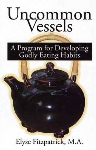 Stock image for Uncommon Vessels: A Program for Developing Godly Eating Habits for sale by SecondSale