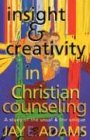 Insight & Creativity in Christian Counseling: A Study of the Usual & the Unique (9781889032290) by Jay Edward Adams