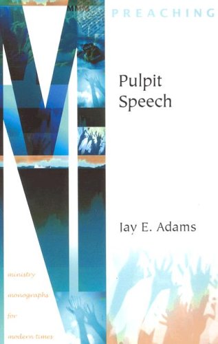 Pulpit Speech (Ministry Monographs for Modern Times) (9781889032351) by Jay Edward Adams