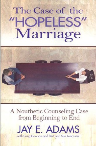 Stock image for The Case of the Hopeless Marriage: A Nouthetic Counseling Case from Beginning to End for sale by Your Online Bookstore