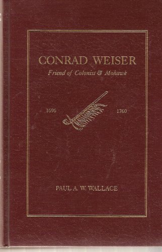 Conrad Weiser, 1696-1760: Friend of Colonist and Mohawk