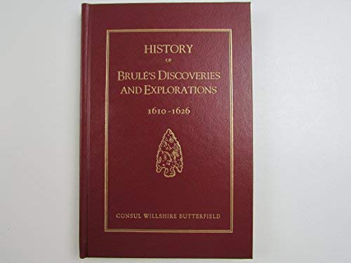 Stock image for HISTORY OF BRULE'S DISCOVERIES AND EXPLORATIONS 1610-1626 for sale by Koster's Collectible Books