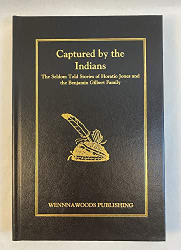 9781889037356: Captured by the Indians: Horation Jones and Benjamin Gilbert Family