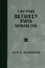 Beispielbild fr Living Between Two Worlds zum Verkauf von Half Price Books Inc.
