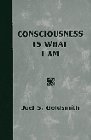 Stock image for Consciousness Is What I Am for sale by Rob the Book Man