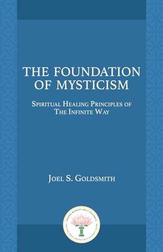 Imagen de archivo de The Foundation of Mysticism: Spiritual Healing Principles of The Infinite Way a la venta por Jenson Books Inc