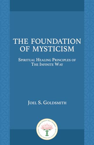 9781889051222: The Foundation of Mysticism: Spiritual Healing Principles of The Infinite Way