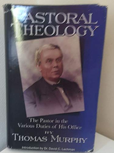 Imagen de archivo de Pastoral Theology: The Pastor in the Various Duties of his Office a la venta por Byrd Books