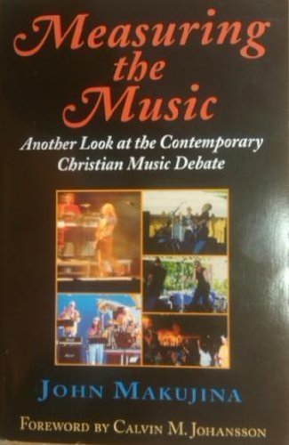 Measuring the Music : Another Look at the Contemporary Christian Music Debate {SECOND EDITION}