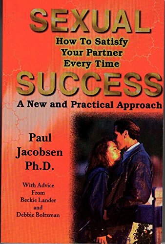 Sexual Success: How to Satisfy Your Partner Every Time - A New and Practical Approach (9781889078076) by Paul Jacobsen