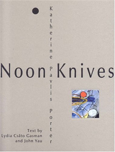 Imagen de archivo de Noon Knives: Recent Paintings and Collages by Katherine Pavlis Porter a la venta por BookDepart