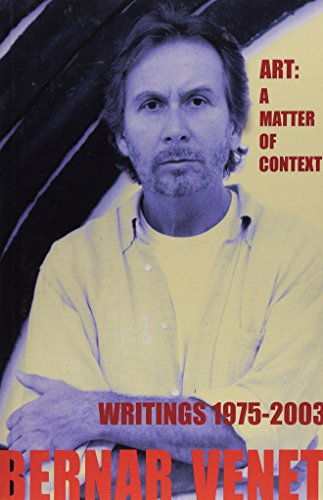 Art: A Matter of Context. Bernar Venet Writings 1975-2003