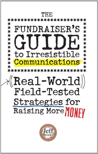 Beispielbild fr The Fundraisers Guide to Irresistible Communications: Real-World, Field-tested Strategies for Raising More Money zum Verkauf von Goodwill of Colorado