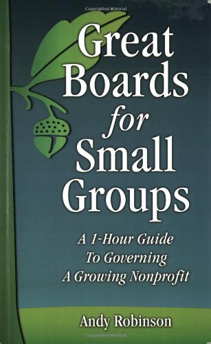 Beispielbild fr Great Boards for Small Groups: A 1-Hour Guide to Governing a Growing Nonprofit zum Verkauf von SecondSale