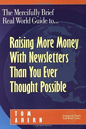 Stock image for The Mercifully Brief, Real World Guide to. Raising More Money With Newsletters Than You Ever Thought Possible for sale by SecondSale