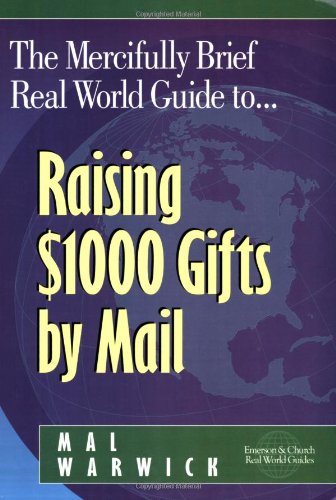 Beispielbild fr The Mercifully Brief, Real-World Guide to Raising $1,000 Gifts by Mail zum Verkauf von Better World Books