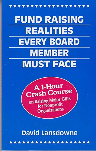 Beispielbild fr Fund Raising Realities Every Board Member Must Face: A 1-Hour Crash Course on Raising Major Gifts for Nonprofit Organizations zum Verkauf von Wonder Book